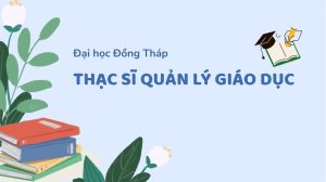 Thạc sỹ quản lý giáo dục Đại học Đồng Tháp